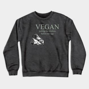 Vegan - Putting The Chicken Before The Egg Crewneck Sweatshirt